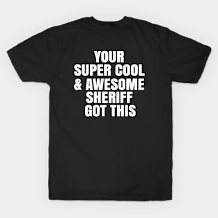 Your super cool and awesome sheriff got this T-Shirt